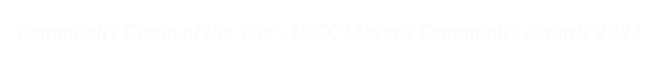 Community Group of the Year - LCCC Mayor’s Community Awards 2021